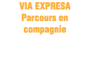 VIA EXPRESA Parcours en compagnie 