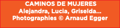  CAMINOS DE MUJERES Alejandra, Lucia, Griselda... Photographies © Arnaud Egger