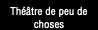 Théâtre de peu de choses