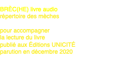  BRÈC(HE) livre audio répertoire des mèches liens QRcode pour accompagner la lecture du livre publié aux Éditions UNICITÉ parution en décembre 2020 